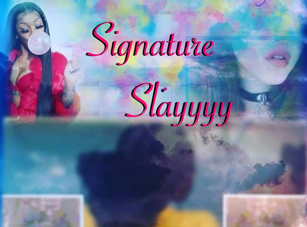 Signature Slayyyy